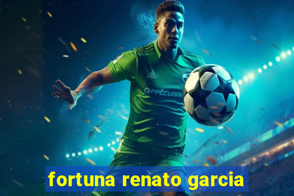 fortuna renato garcia